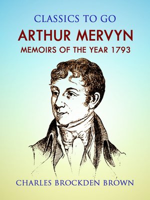 cover image of Arthur Mervyn; Or, Memoirs of the Year 1793